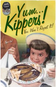 Yum! Kippers!
